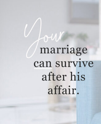 Photo displays the phrase: Your marriage can survive his affair